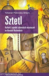 Sztetl Rozkwit i upadek żydowskich miasteczek na Kresach Wschodnich