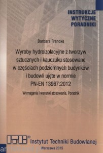 Wyroby hydroizolacyjne z tworzyw sztucznych i kauczuku stosowane w częściach podziemnych budynków i budowli ujęte w normie PN-EN 13967:2012