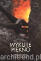 Wykute piękno. Tradycyjne wyroby kowalstwa ludowego na kielecczyźnie.jpg