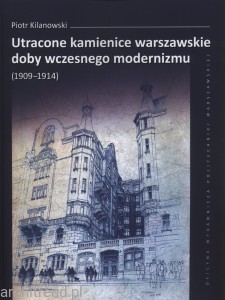 Utracone kamienice warszawskie doby wczesnego modernizmu (1909–1914)