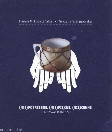 (Nie)potrzebne, (nie)piękne, (nie)cenne. Reaktywacja rzeczy.jpg