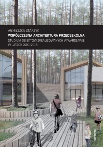 Współczesna architektura przedszkolna. Studium obiektów zrealizowanych w Warszawie w latach 2000-2018