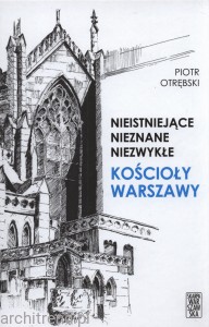 Nieistniejące, nieznane, niezwykłe. Kościoły Warszawy 