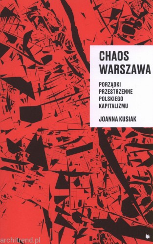 Chaos Warszawa. Porządki przestrzenne polskiego kapitalizmu.jpg