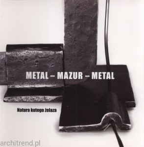 Metal - Mazur – Metal. Natura kutego żelaza