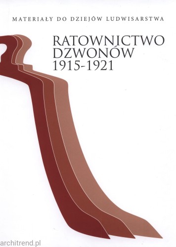 Ratownictwo dzwonów 1915-1921. Materiały do dziejów ludwisarstwa.jpg