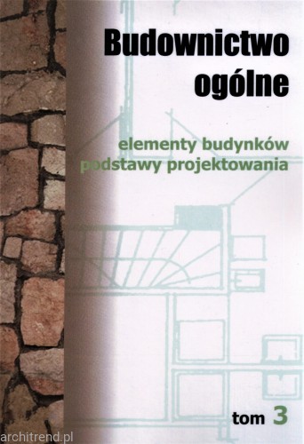 Budownictwo ogólne. Tom 3. Elementy budynków. Podstawy projektowania.jpg