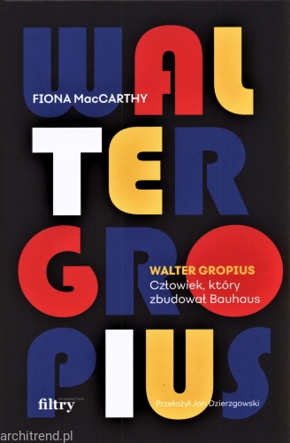 Walter Gropius. Człowiek, który zbudował Bauhaus.jpg