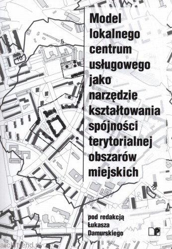 Model lokalnego centrum usługowego jako narzędzie kształtowania spójności terytorialnej obszarów miejskich.jpg