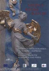 Miejsce, które ratuje. Prostota franciszkańska i rokokowa ekspresja w założeniu pielgrzymkowym w Ratowie nad Wkrą