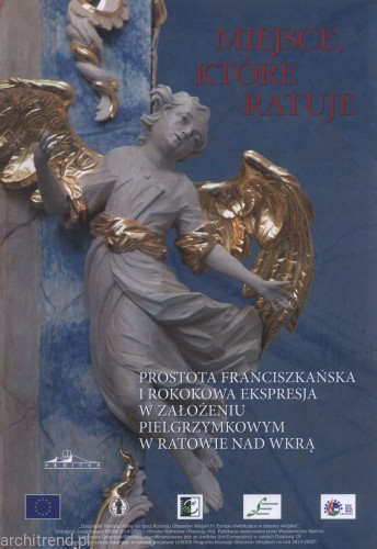 Miejsce, które ratuje. Prostota franciszkańska i rokokowa ekspresja w założeniu pielgrzymkowym w Ratowie.jpg