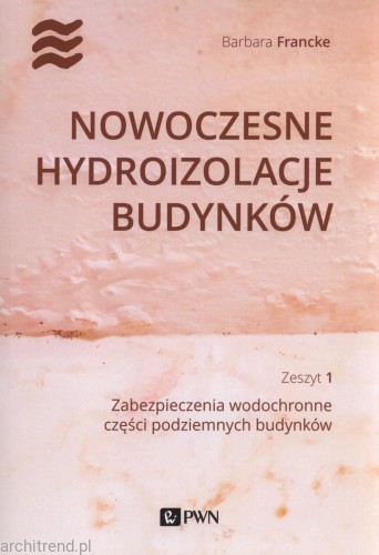 Nowoczesne hydroizolacje budynków Część 1. Zabezpieczenia wodochronne części podziemnych budynków.jpg