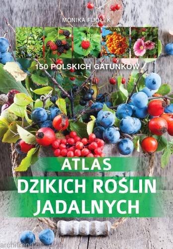 Atlas dzikich roślin jadalnych. 150 polskich gatunków.jpg