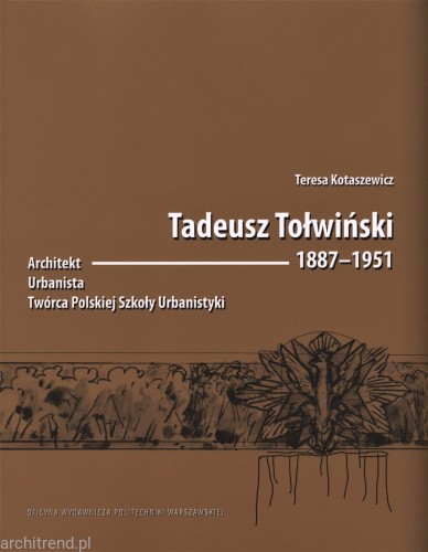 Tadeusz Tołwiński 1887–1951. Architekt, urbanista, twórca Polskiej Szkoły Urbanistyki.jpg