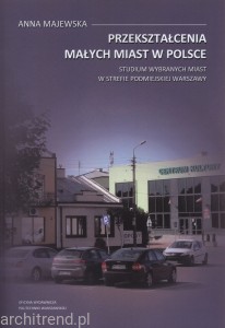 Przekształcenia małych miast w Polsce. Studium wybranych miast w strefie podmiejskiej Warszawy
