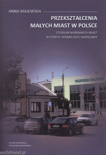 Przekształcenia małych miast w Polsce. Studium wybranych miast w strefie podmiejskiej Warszawy.jpg