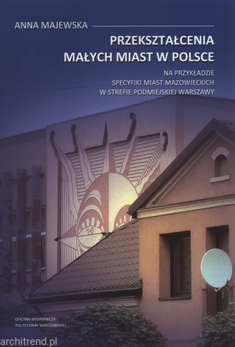 Przekształcenia małych miast w Polsce. Na przykładzie specyfiki miast mazowieckich w strefie podmiejskie.jpg