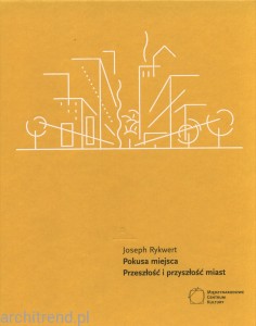 Rykwert: Pokusa miejsca. Przeszłość i przyszłość miast