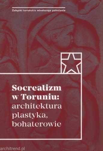 Socrealizm w Toruniu. Architektura, plastyka, bohaterowie..jpg