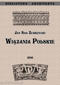 Wiązania polskie. Przyczynek do dziejów budownictwa ceglanego w Polsce