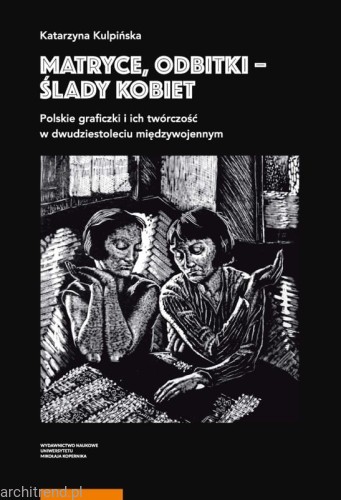 Matryce, odbitki - ślady kobiet. Polskie graficzki i ich twórczość w dwudziestoleciu międzywojennym.jpg