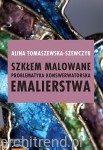 Szkłem malowane. Problematyka konserwatorska emalierstwa