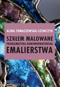 Szkłem malowane. Problematyka konserwatorska emalierstwa