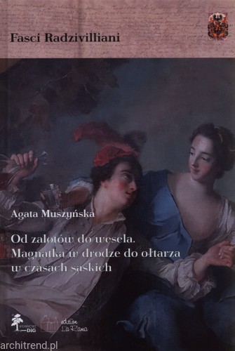 Od zalotów do wesela. Magnatka w drodze do ołtarza w czasach saskich.jpg