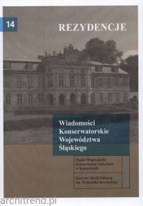 Rezydencje.  Górny Śląsk  Wiadomości Konserwatorskie Województwa Śląskiego T. 14