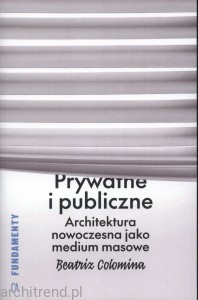 Prywatne i publiczne. Architektura nowoczesna jako medium masowe