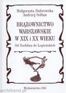 Brązownictwo warszawskie w XIX i XX wieku od Norblina do Łopieńskich