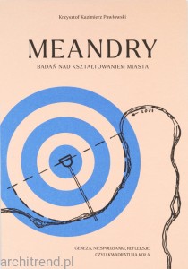 Meandry badań nad kształtowaniem miasta. Geneza, niespodzianki, refleksje, czyli kwadratura koła