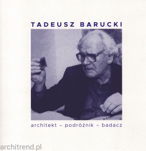 Tadeusz Barucki Architekt Podróżnik Badacz