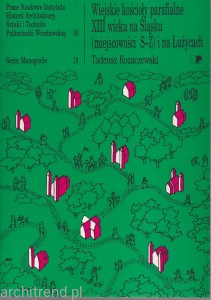 Wiejskie kościoły parafialne XIII wieku na Śląsku (miejscowości S-Ż) i na Łużycach