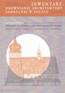 Inwentarz drewnianej architektury sakralnej w Polsce Zeszyt 2 A Kościoły na Śląsku z XV i początku XVI wieku ( Bojszów, Gliwice, Księży Las, Łaziska, Łącza, Poniszowice )