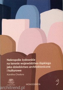 Nekropolie żydowskie na terenie województwa śląskiego jako dziedzictwo architektoniczne i kulturowe