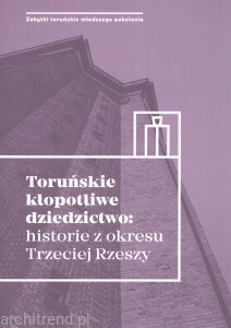 Toruńskie kłopotliwe dziedzictwo: historie z okresu Trzeciej Rzeszy