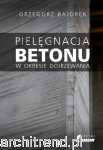 Pielęgnacja betonu w okresie dojrzewania