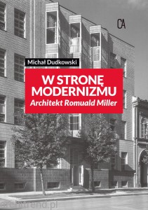 W stronę modernizmu. Architekt Romuald Miller