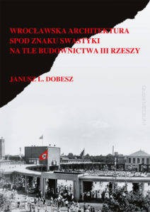 Wrocławska architektura spod znaku swastyki na tle budownictwa III Rzeszy