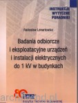 Badania odbiorcze i eksploatacyjne urządzeń i instalacji elektrycznych do 1 kV w budynkach poradnik