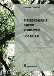 Pielęgnowanie drzew starszych i co dalej?
