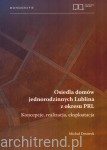Osiedla domów jednorodzinnych Lublina z okresu PRL. Koncepcje, realizacja, eksploatacja 