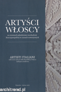 Artyści włoscy na ziemiach południowo-wschodniej Rzeczypospolitej w czasach nowożytnych. Artisti italiani nelle terre sud-est della Repubblica Polacca nell'epoca moderna 