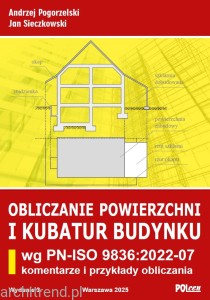 Obliczanie powierzchni i kubatur budynku wg PN-ISO 9836:2022-07 Komentarze i przykłady obliczania wyd. 3 z 2025 r.