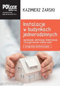 Instalacje w budynkach jednorodzinnych. Ogrzewanie, wentylacja, klimatyzacja, przygotowanie ciepłej wody + programy kalkulacyjne