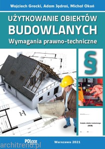 UŻYTKOWANIE OBIEKTÓW BUDOWLANYCH. Wymagania prawno-techniczne 2021 