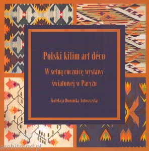 Polski kilim art déco. W setną rocznicę wystawy światowej w Paryżu