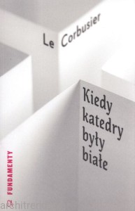 Le Corbusier Kiedy katedry były białe