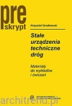 Stałe urządzenia techniczne dróg. Materiały do wykładów i ćwiczeń